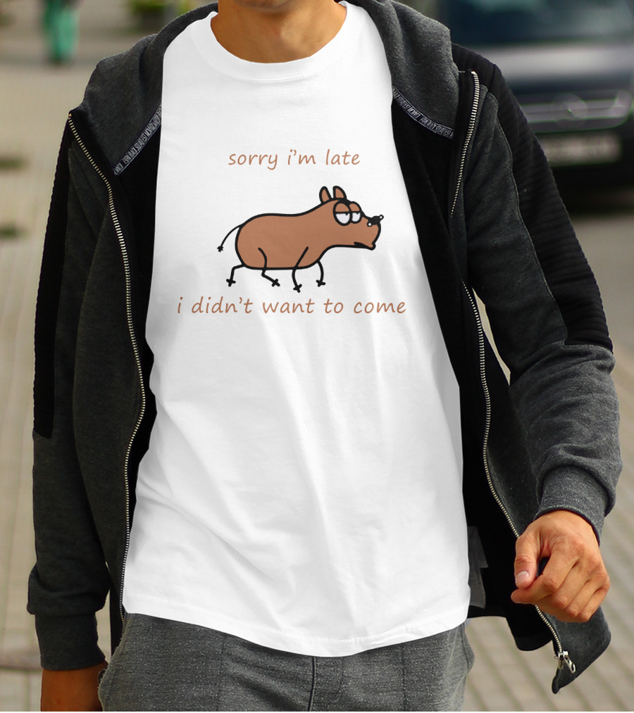 Sorry I'm Late I Didn't Want To Come Dog Cartoon Humor T-Shirt