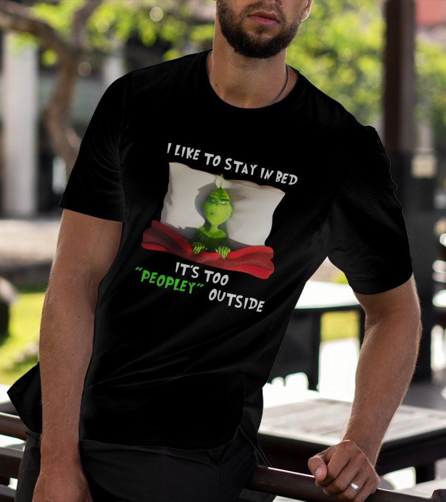 Grinch I Like To Stay In Bed It's Too Peopley Outside Pillow Blanket T-Shirt