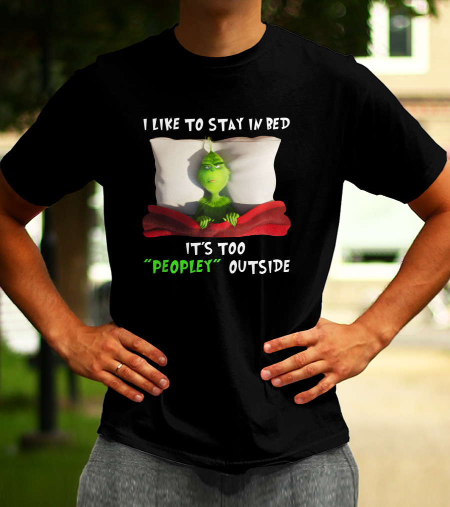 Grinch I Like To Stay In Bed It's Too Peopley Outside Pillow Blanket T-Shirt