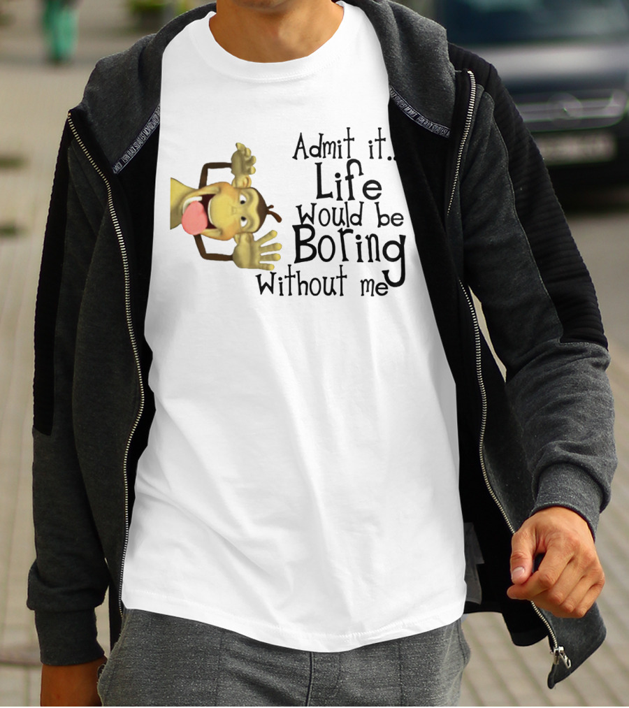 Admit It Life Would Be Boring Without Me Monkey Playful Expression T-Shirt