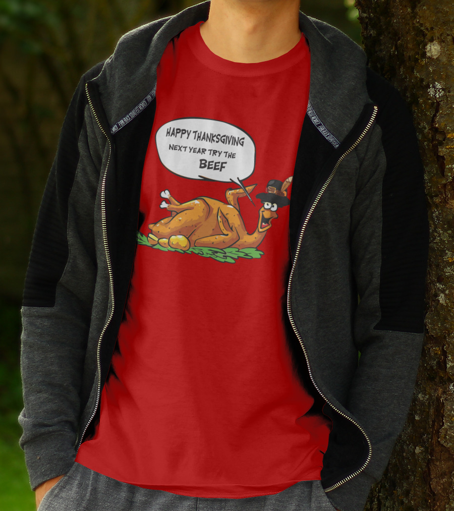 Happy Thanksgiving Next Year Try The Beef T-Shirt