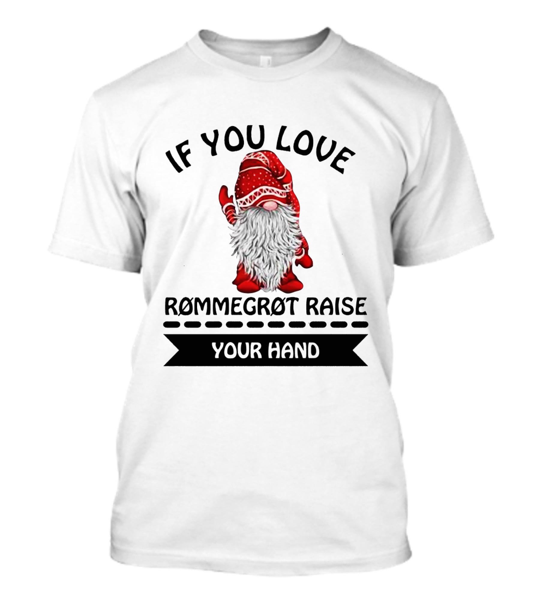 If You Love Rommegrot Raise Your Hand Nordic Gnome T-Shirt