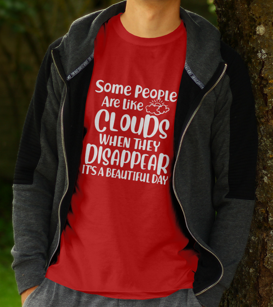 Some People Are Like Clouds When They Disappear It's A Beautiful Day T-Shirt
