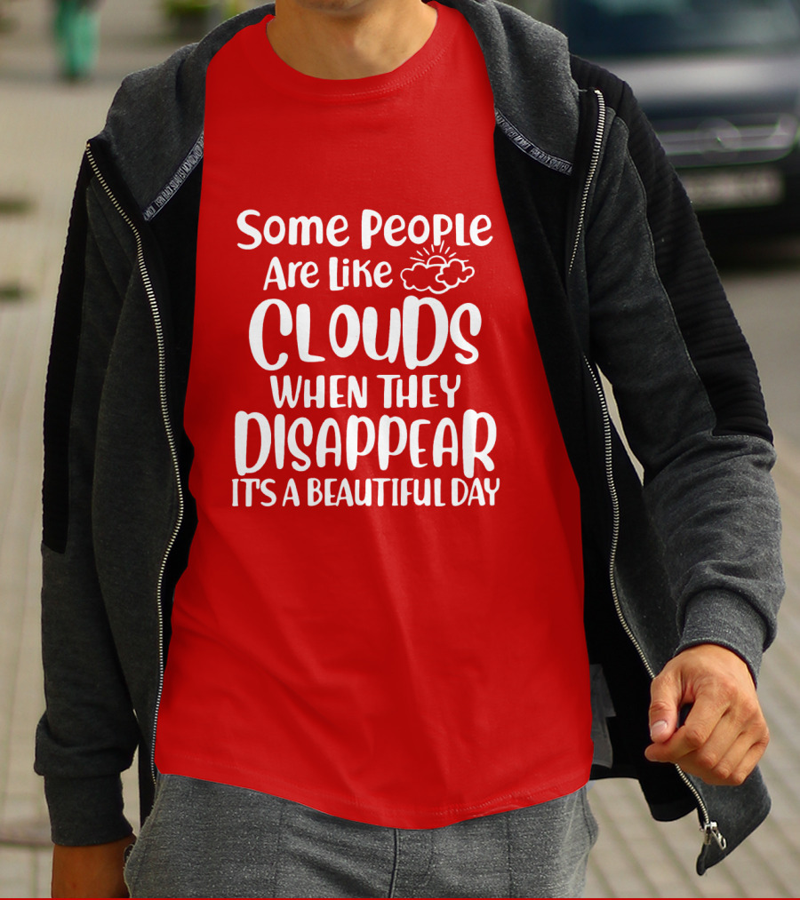 Some People Are Like Clouds When They Disappear It's A Beautiful Day T-Shirt