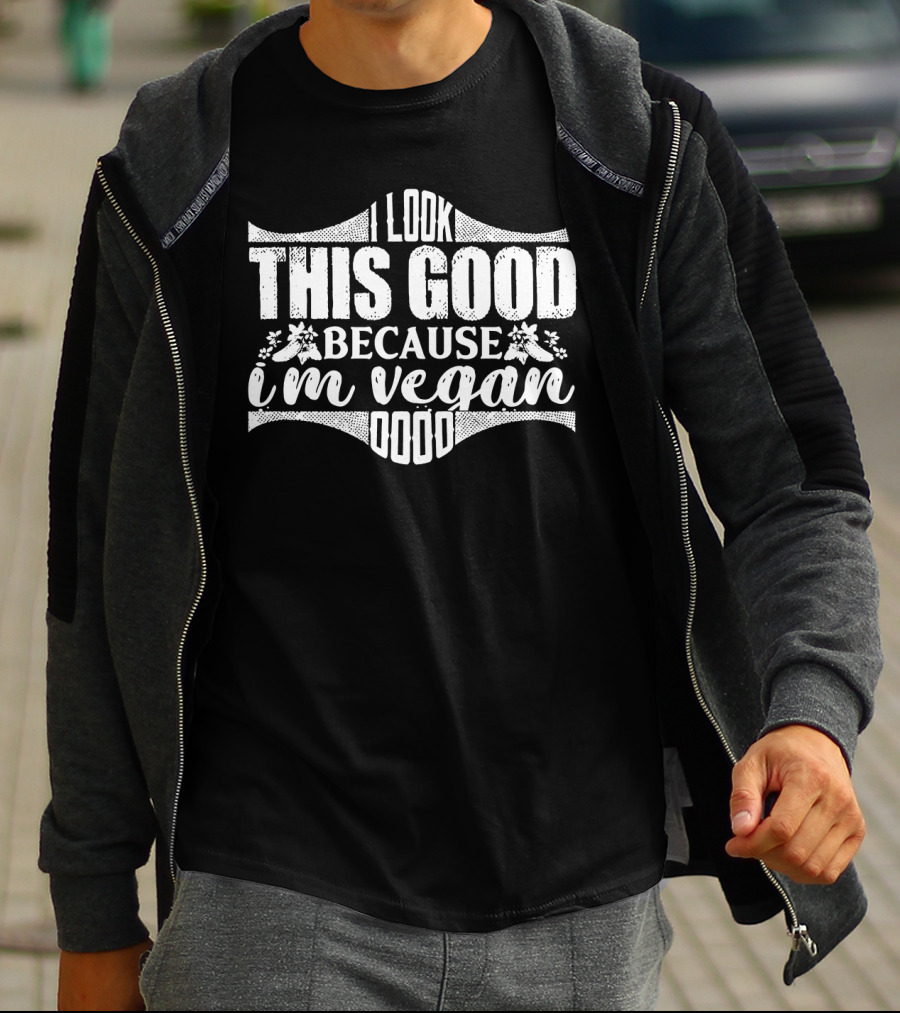 I Look This Good Because I'm Vegan T-Shirt