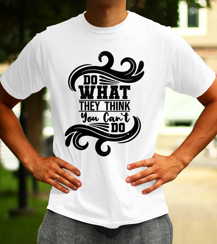 Do What They Think You Can't Do Swirl Motif T-Shirt