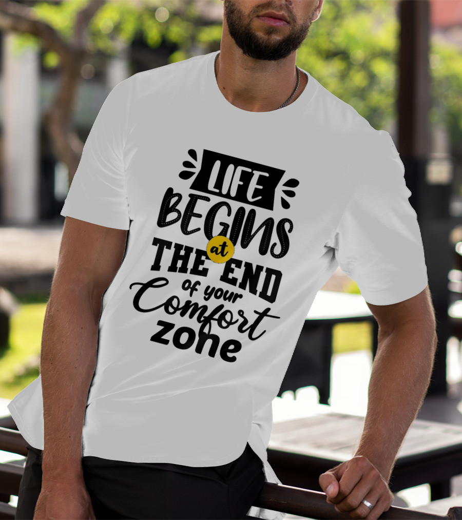 Life Begins At The End Of Your Comfort Zone Motivational Phrase T-Shirt