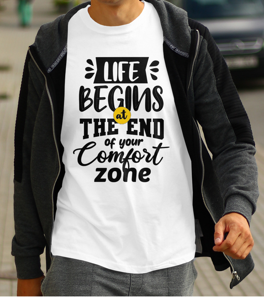 Life Begins At The End Of Your Comfort Zone Motivational Phrase T-Shirt