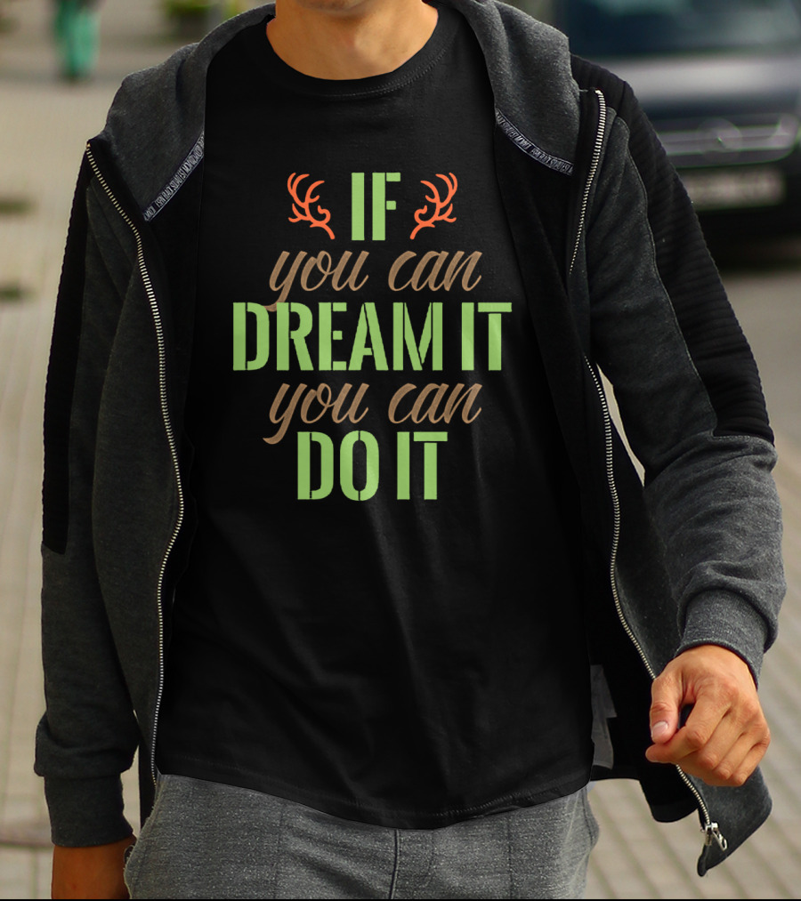If You Can Dream It You Can Do It Antlers T-Shirt