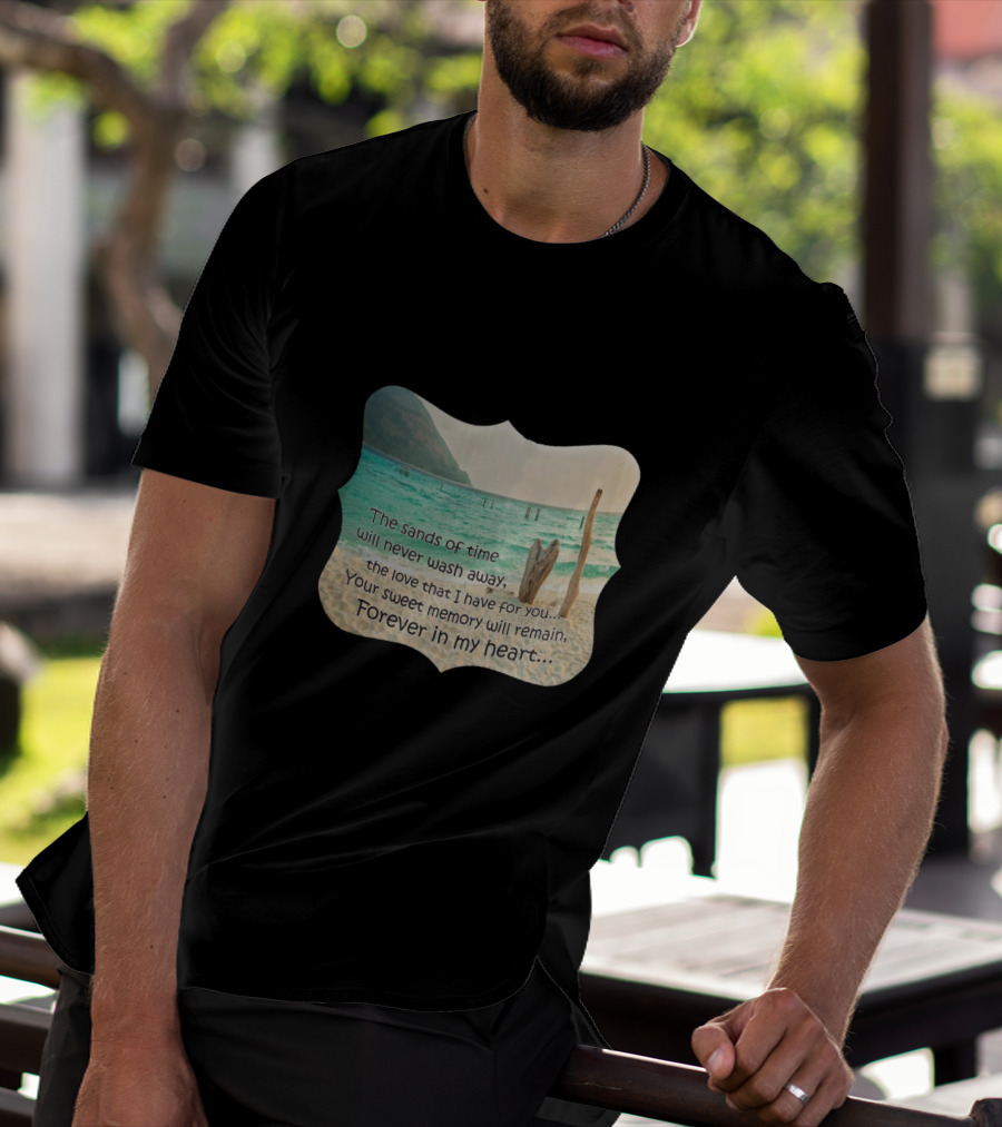 The Sands Of Time Will Never Wash Away Your Sweet Memory Forever In My Heart T-Shirt