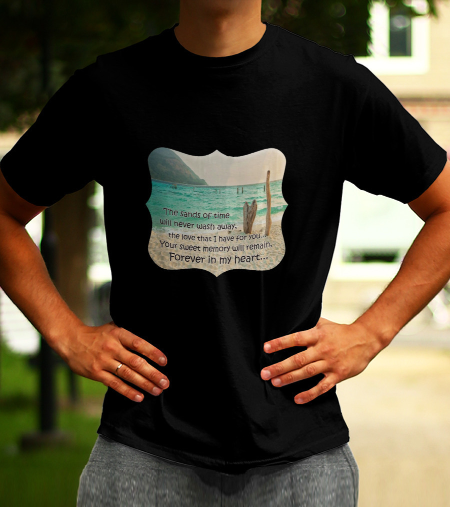 The Sands Of Time Will Never Wash Away Your Sweet Memory Forever In My Heart T-Shirt