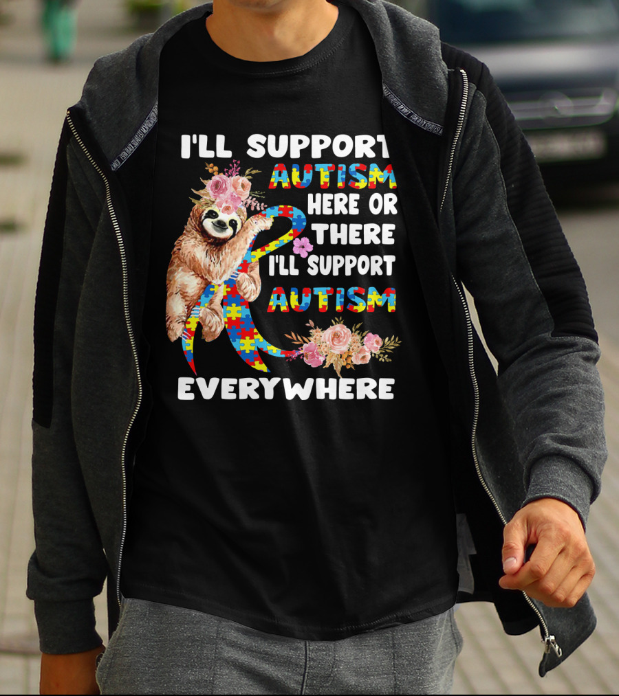 I'll Support Autism Here Or There Sloth Puzzle Ribbon Flowers Everywhere T-Shirt