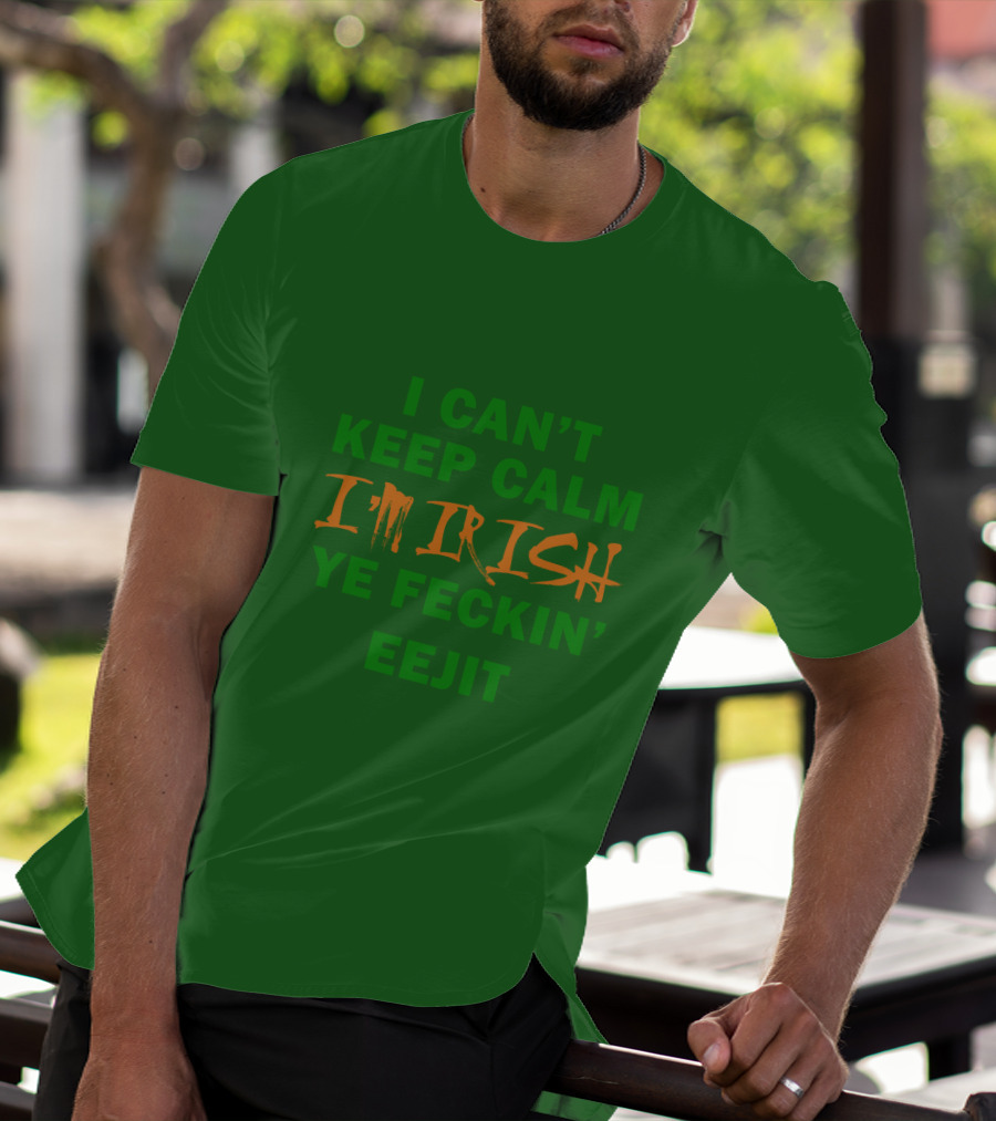 I Can't Keep Calm I'm Irish Ye Feckin' Eejit T-Shirt