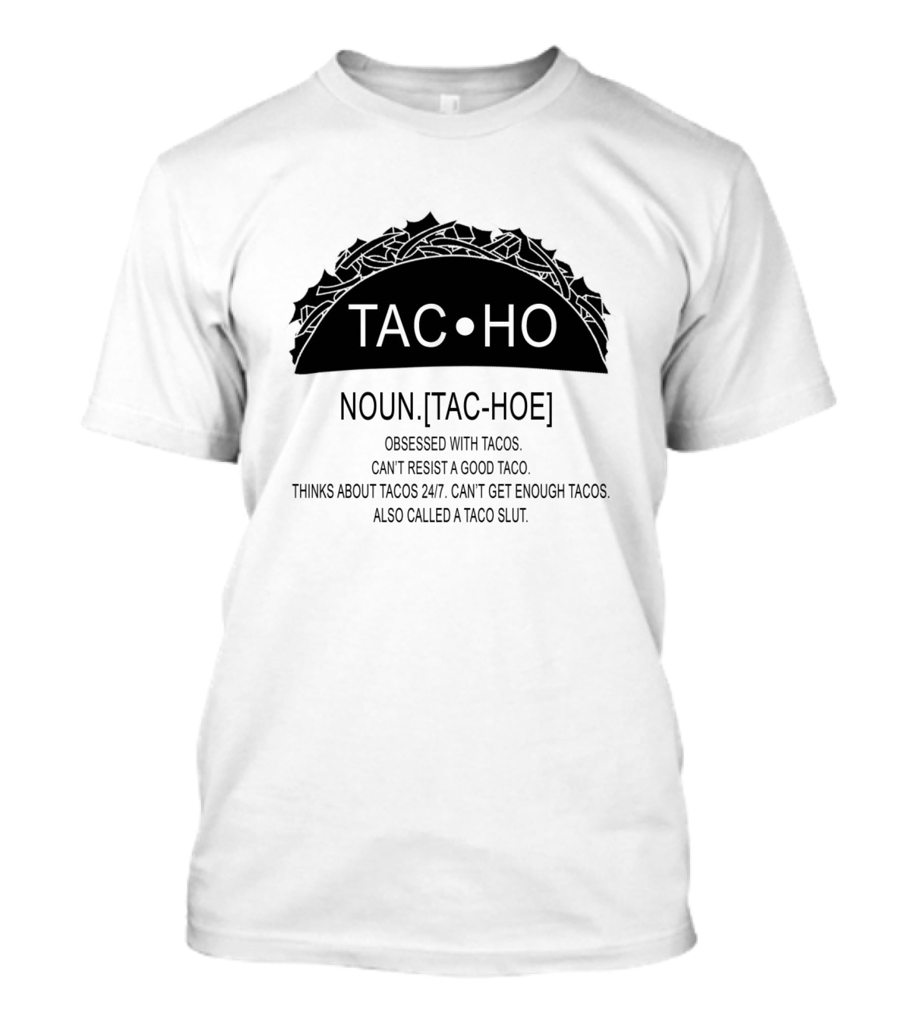 Taco Definition Noun Tac Hoe Obsessed With Tacos Can't Resist A Good Taco Thinks About Tacos 24/7 Can't Get Enough Tacos Also Called A Taco Slut T-Shirt