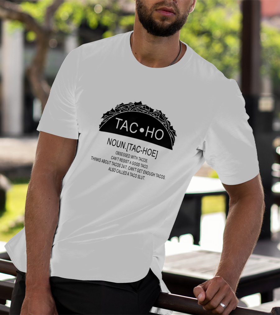 Taco Definition Noun Tac Hoe Obsessed With Tacos Can't Resist A Good Taco Thinks About Tacos 24/7 Can't Get Enough Tacos Also Called A Taco Slut T-Shirt