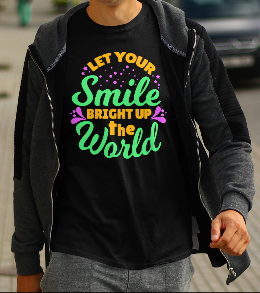 Let Your Smile Bright Up The World T-Shirt