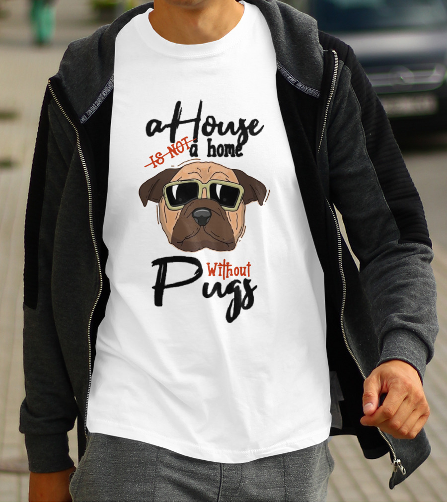A House A Home Without Pugs T-Shirt