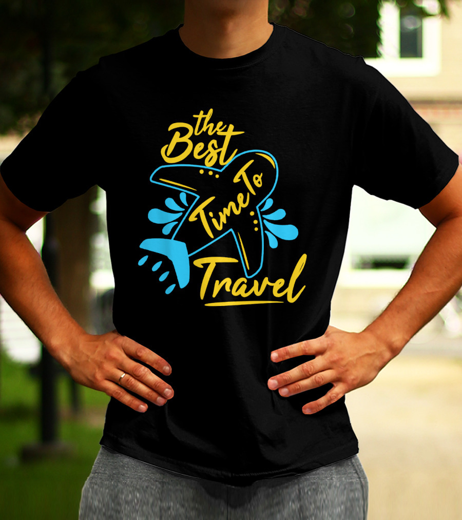 The Best Time To Travel T-Shirt
