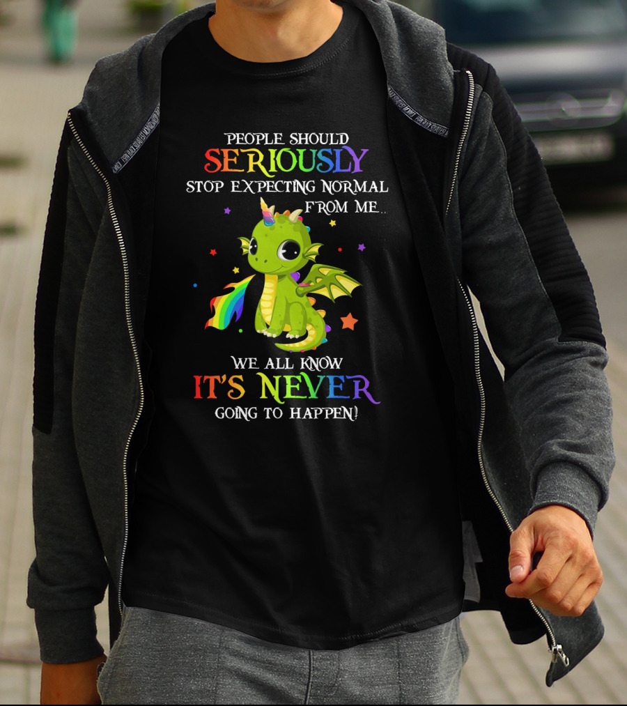 People Should Seriously Stop Expecting Normal From Me We All Know It's Never Going To Happen Rainbow Dragon T-Shirt