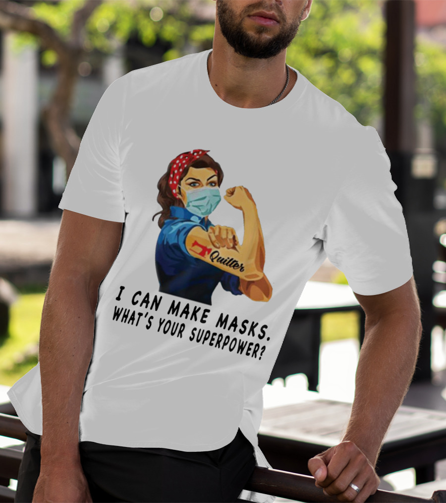 Quilter I Can Make Masks What's Your Superpower? T-Shirt