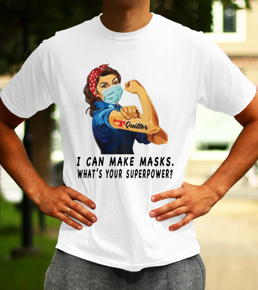 Quilter I Can Make Masks What's Your Superpower? T-Shirt