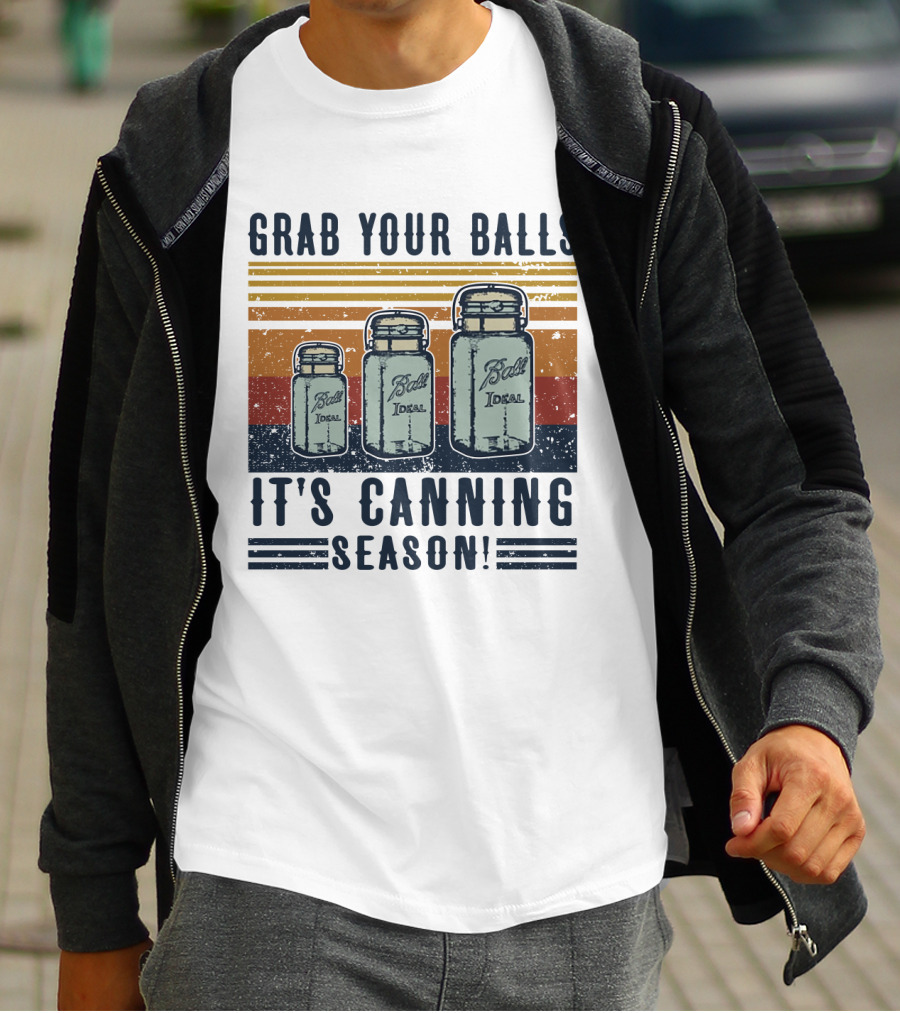 Grab Your Balls It's Canning Season Ball Ideal Jars T-Shirt