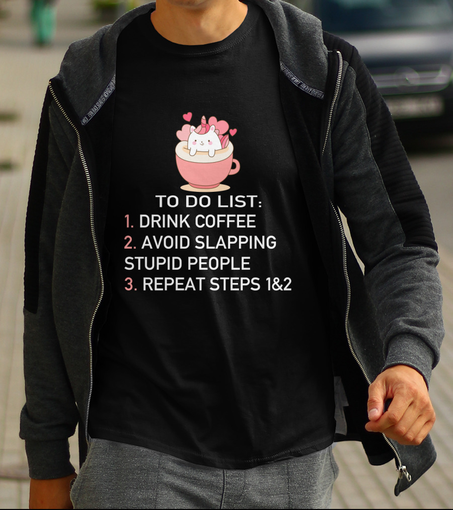 Cat Coffee To Do List Unicorn Avoid Slapping Stupid People Repeat T-Shirt