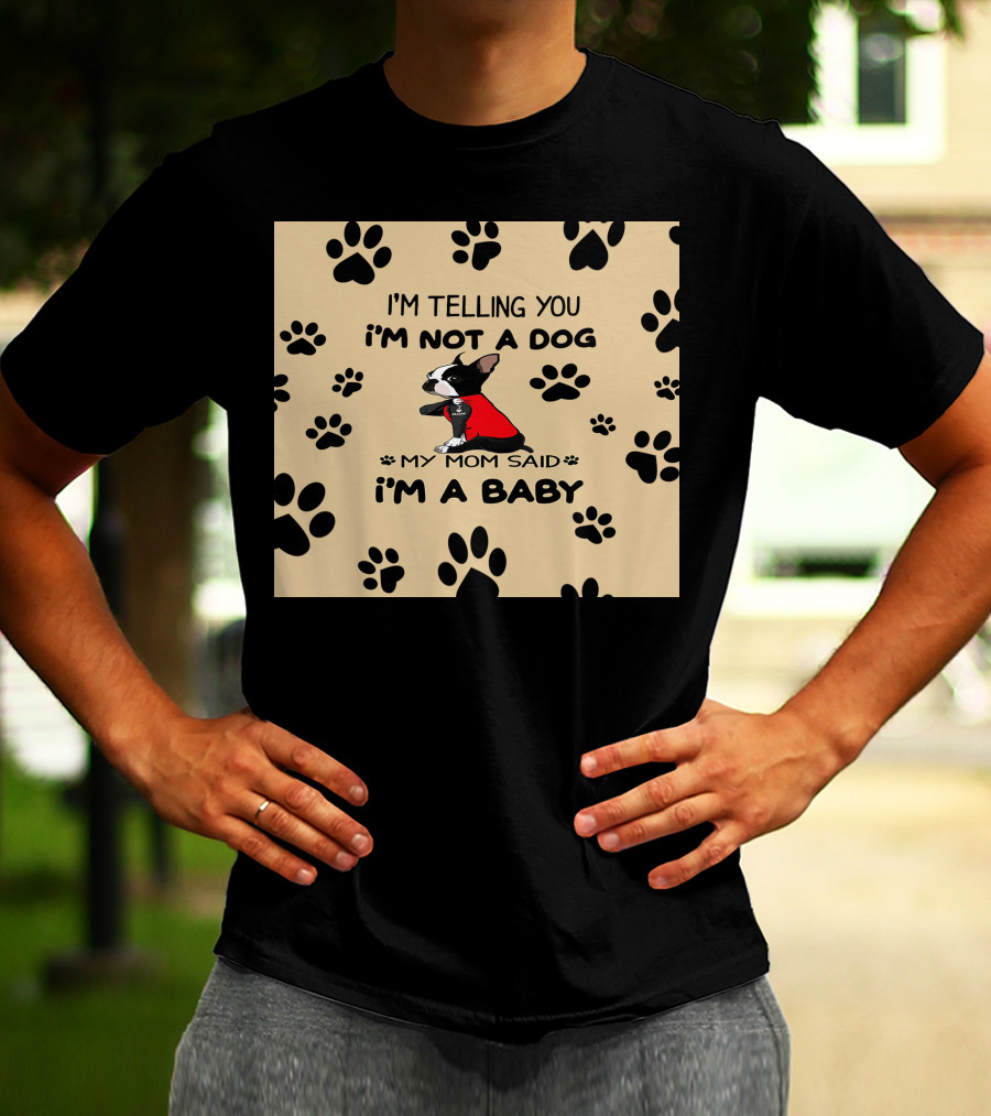 I'm Telling You I'm Not A Dog My Mom Said I'm A Baby With Black Paw Prints And Dog In Red T-Shirt