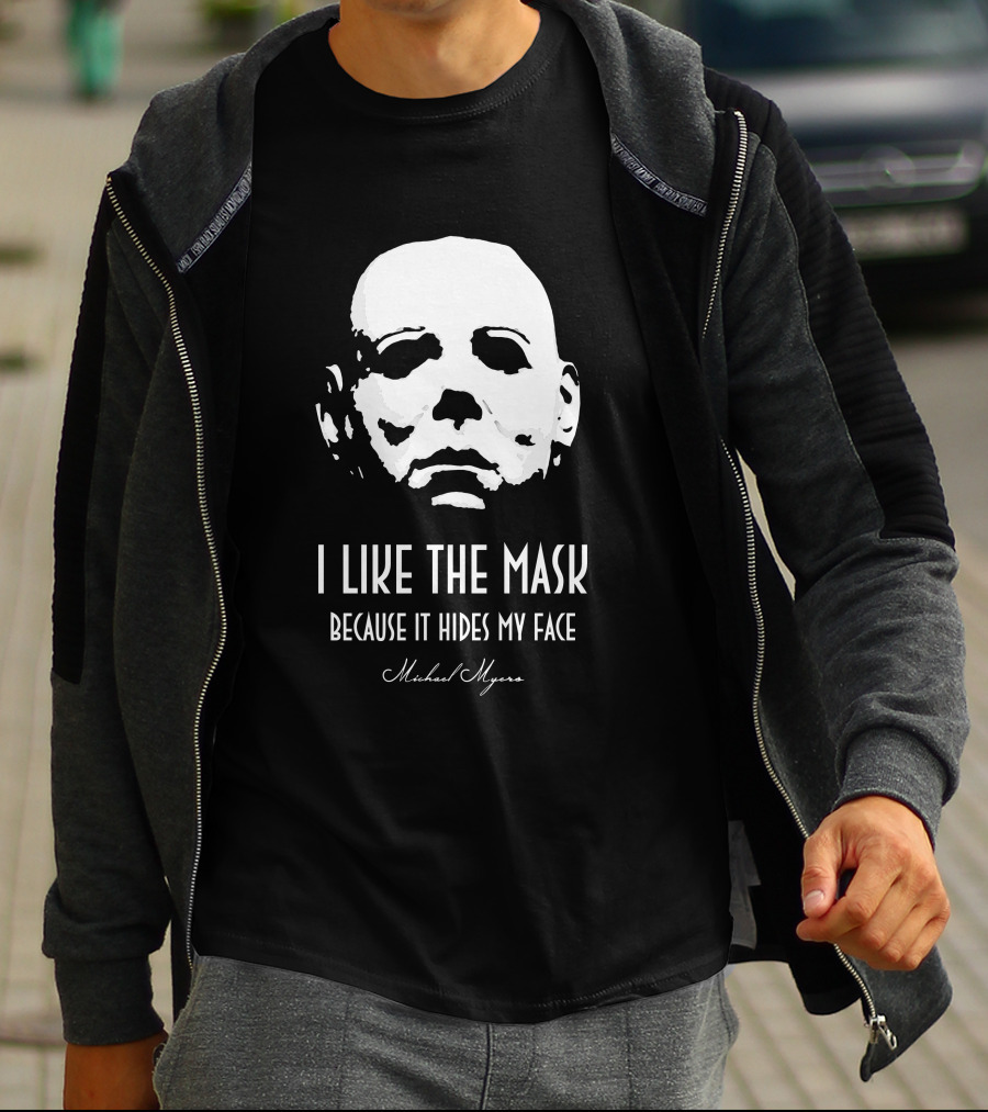 Michael Myers I Like The Mask Because It Hides My Face T-Shirt