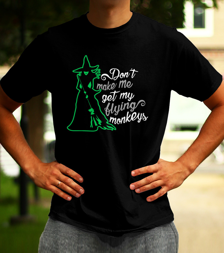 Don't Make Me Get My Flying Monkeys Witches Green Outline T-Shirt