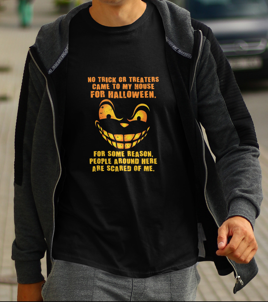 No Trick Or Treaters Came To My House For Halloween Scared Of Me T-Shirt