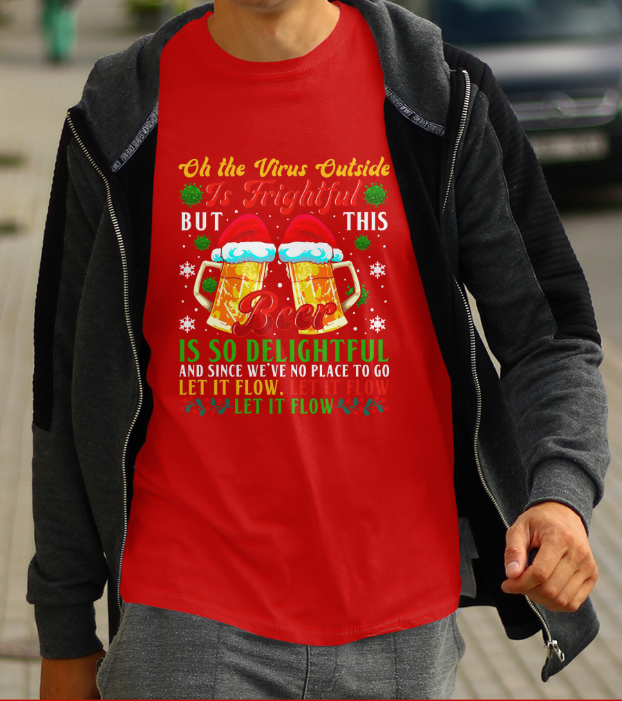 Oh The Virus Outside Is Frightful But This Beer Is So Delightful Let It Flow Let It Flow T-Shirt