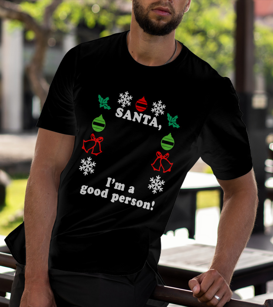 Santa I'm A Good Person Snowflakes Holly Ornaments Bells T-Shirt