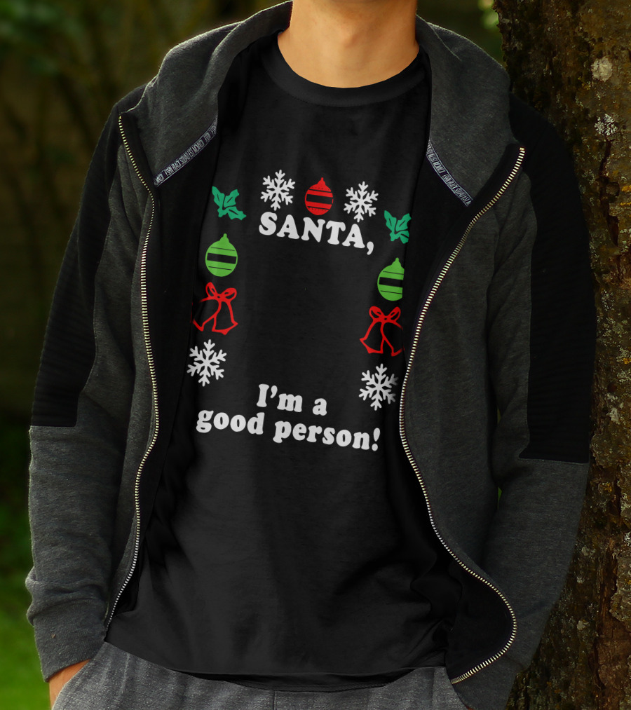 Santa I'm A Good Person Snowflakes Holly Ornaments Bells T-Shirt