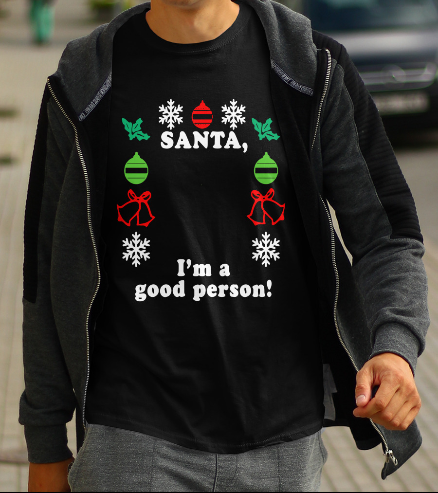 Santa I'm A Good Person Snowflakes Holly Ornaments Bells T-Shirt