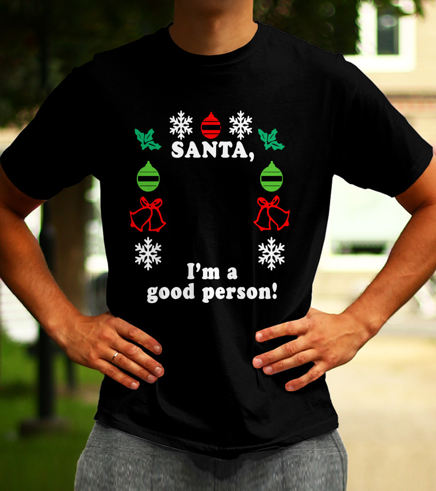 Santa I'm A Good Person Snowflakes Holly Ornaments Bells T-Shirt