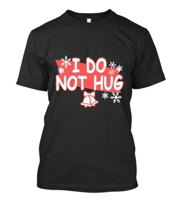 I Do Not Hug Snowflakes And Bells T-Shirt