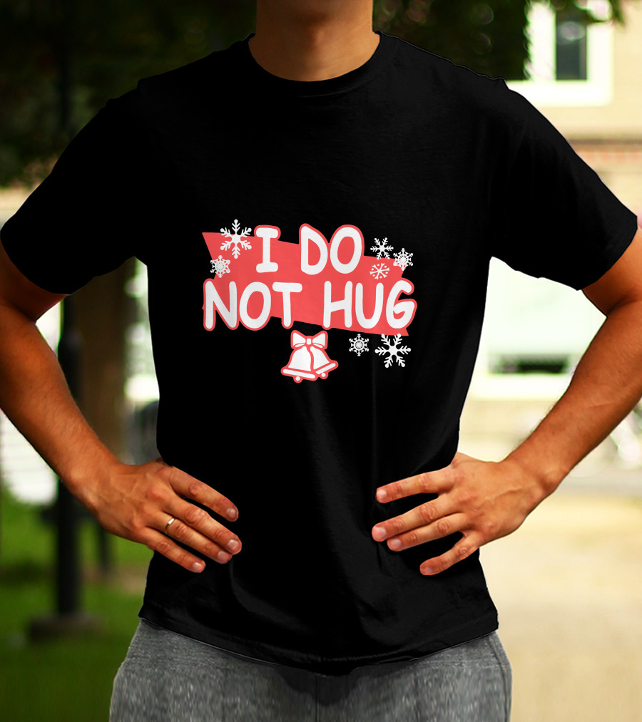 I Do Not Hug Snowflakes And Bells T-Shirt
