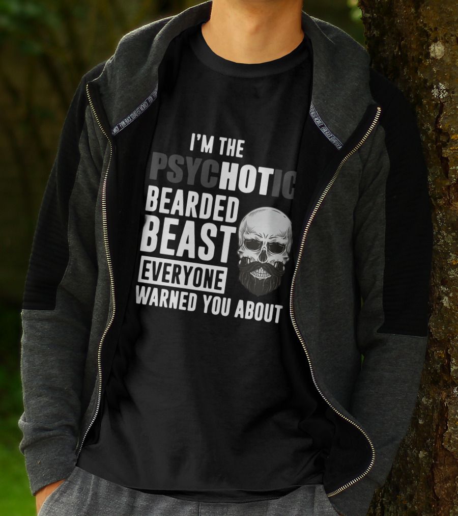 I'm The Psychotic Bearded Beast Everyone Warned You About Skull T-Shirt