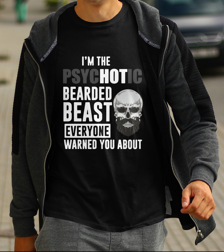 I'm The Psychotic Bearded Beast Everyone Warned You About Skull T-Shirt