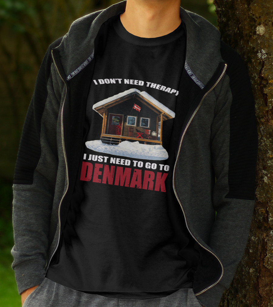 I Don't Need Therapy I Just Need To Go To Denmark Cozy Cottage With Danish Flag T-Shirt