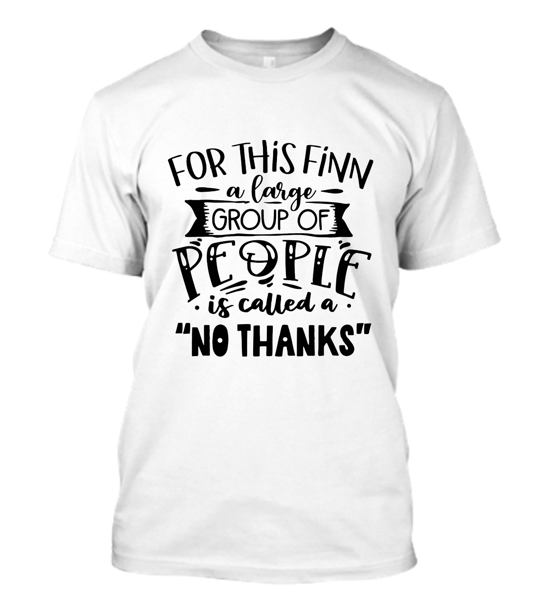 For This Finn A Large Group Of People Is Called A No Thanks T-Shirt