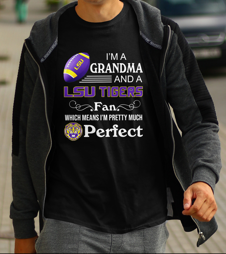 I’m A Grandma And LSU Tigers Fan Which Means I’m Pretty Much Perfect T-Shirt