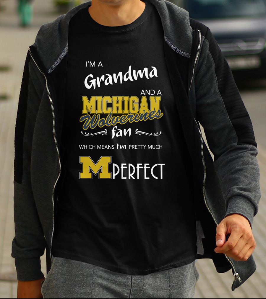I'm A Grandma And A Michigan Wolverines Fan Which Means I'm M Perfect T-Shirt