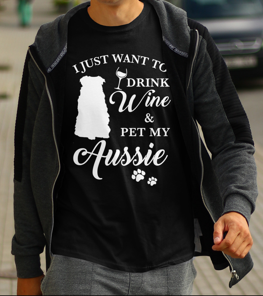 I JUST WANT TO DRINK WINE AND PET MY AUSSIE WITH DOG SILHOUETTE AND PAW PRINTS T-Shirt