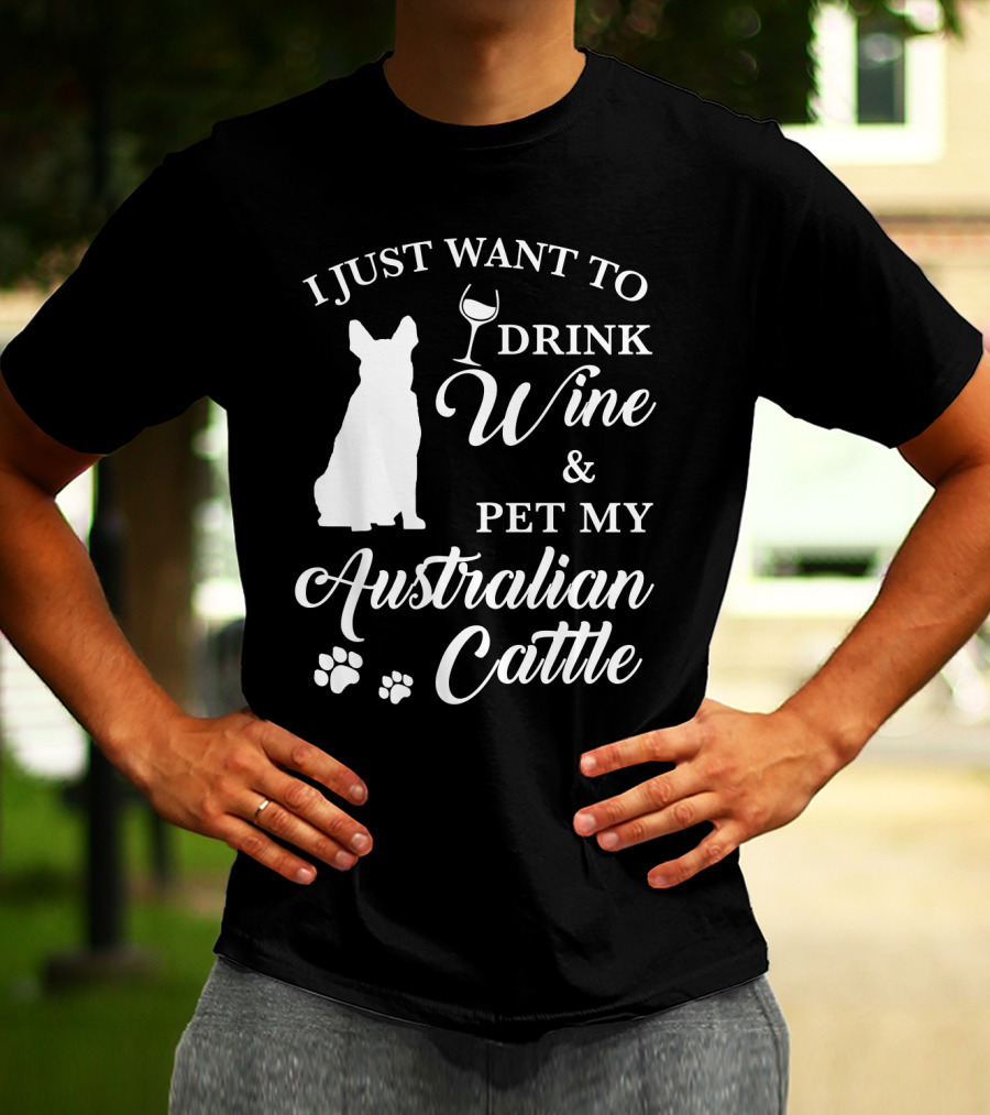 I JUST WANT TO DRINK WINE And PET MY AUSTRALIAN CATTLE DOG SILHOUETTE WITH PAW PRINTS T-Shirt