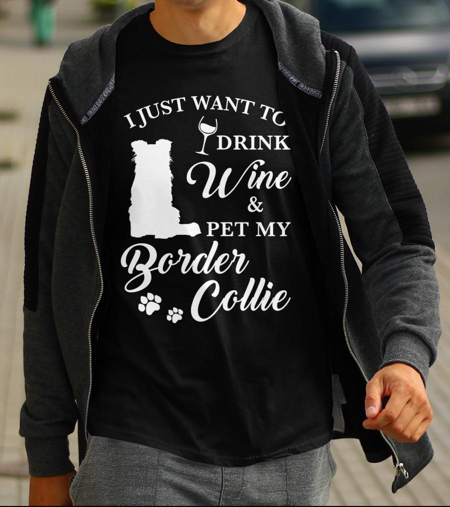 I Just Want To Drink Wine And Pet My Border Collie T-Shirt