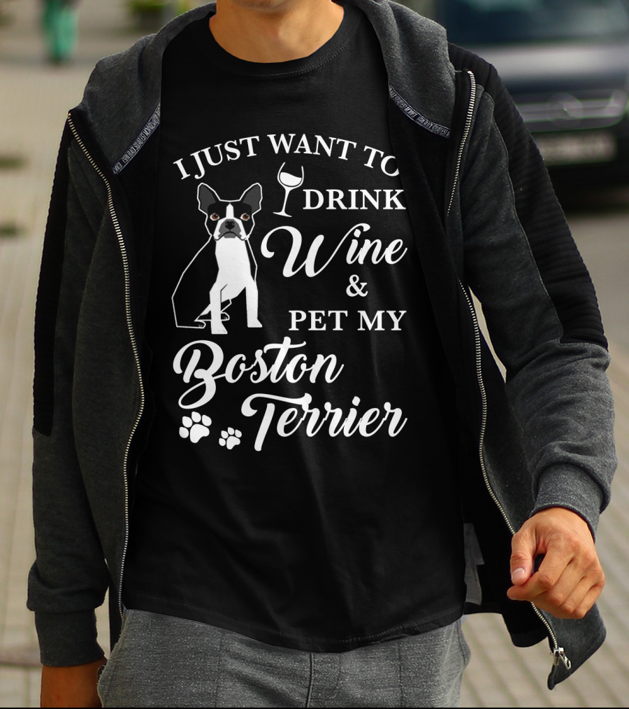 I JUST WANT TO DRINK WINE AND PET MY BOSTON TERRIER WITH PAW PRINTS AND WINE GLASS T-Shirt