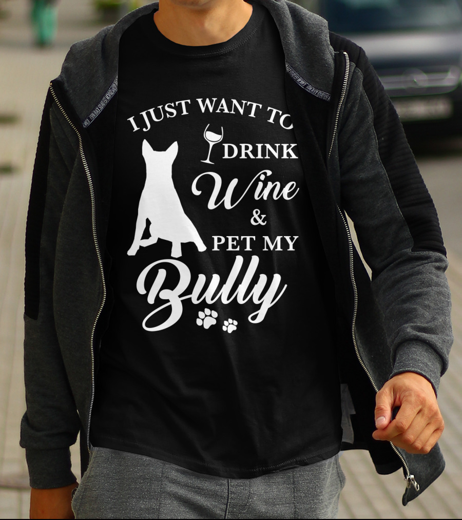I Just Want To Drink Wine And Pet My Bully Dog T-Shirt