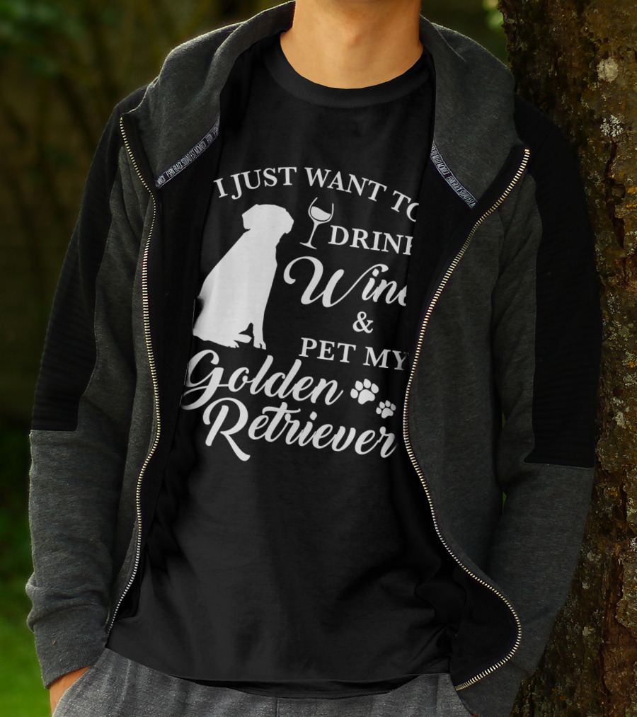 I Just Want To Drink Wine And Pet My Golden Retriever T-Shirt